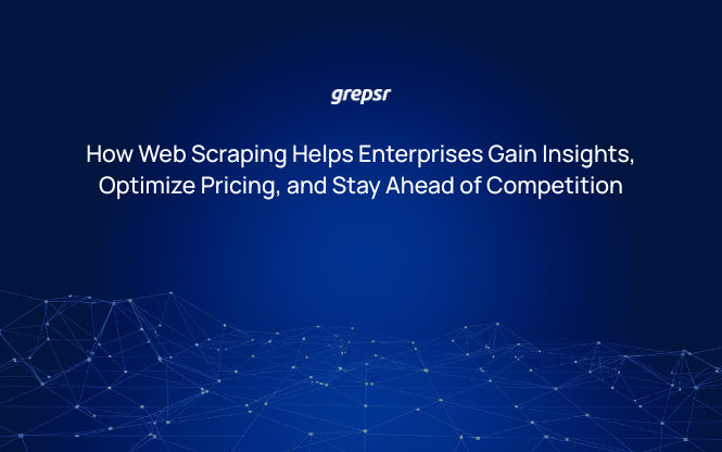 How Web Scraping Helps Enterprises Gain Insights, Optimize Pricing, and Stay Ahead of Competition