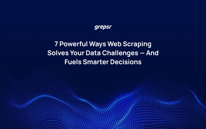 7 Powerful Ways Web Scraping Solves Your Data Challenges