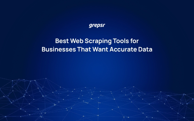 Best Web Scraping Tools for Businesses That Want Accurate Data