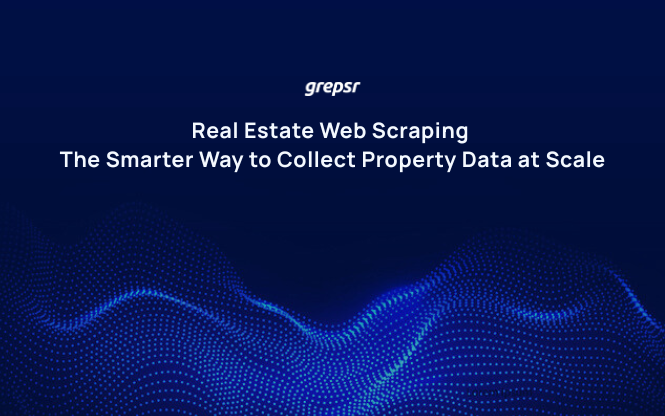 Real Estate Web Scraping: The Smarter Way to Collect Property Data at Scale