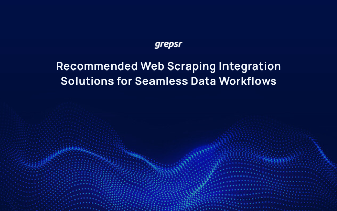 Recommended Web Scraping Integration Solutions for Seamless Data Workflows