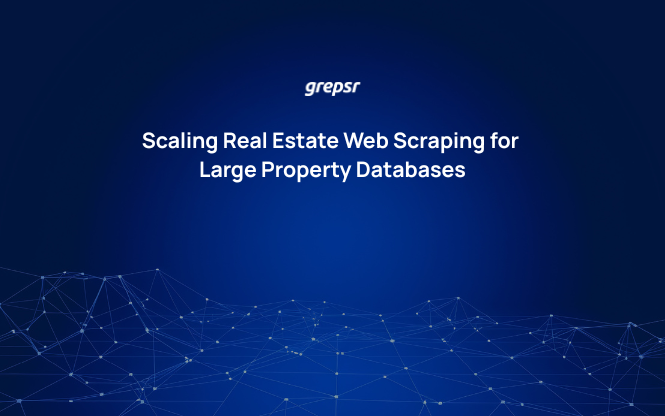 Scaling Real Estate Web Scraping for Large Property DatabasesScaling Real Estate Web Scraping for Large Property Databases