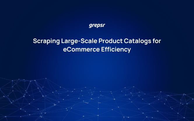 Scraping Large-Scale Product Catalogs for eCommerce Efficiency