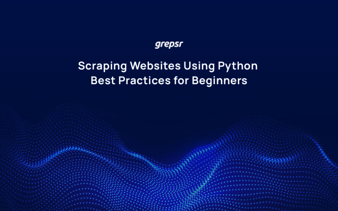 Scraping Websites Using Python: Best Practices for Beginners