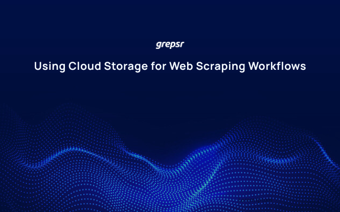 Using Cloud Storage for Web Scraping Workflows