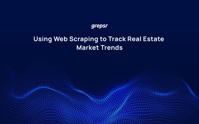 Using Web Scraping to Track Real Estate Market Trends