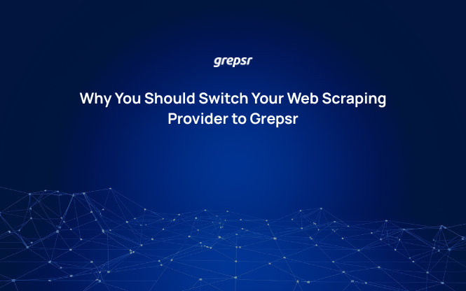 Why You Should Switch Your Web Scraping Provider to Grepsr