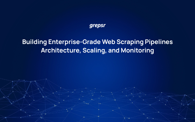 Building Enterprise-Grade Web Scraping Pipelines: Architecture, Scaling, and Monitoring