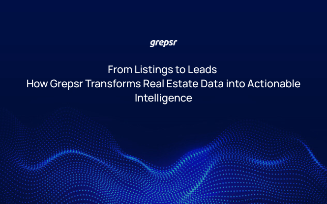 From Listings to Leads How Grepsr Transforms Real Estate Data into Actionable Intelligence