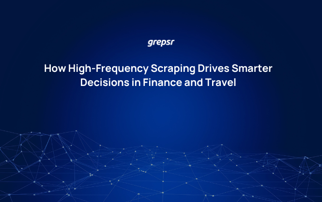 How High-Frequency Scraping Drives Smarter Decisions in Finance and Travel