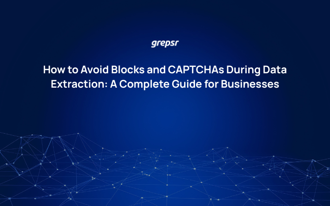 How to Avoid Blocks and CAPTCHAs During Data Extraction: A Complete Guide for Businesses