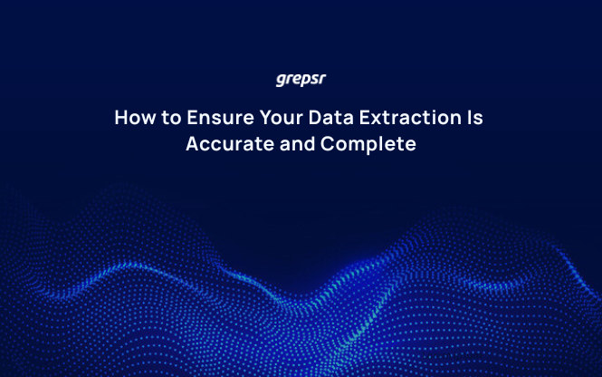 How to Ensure Your Data Extraction Is Accurate and Complete