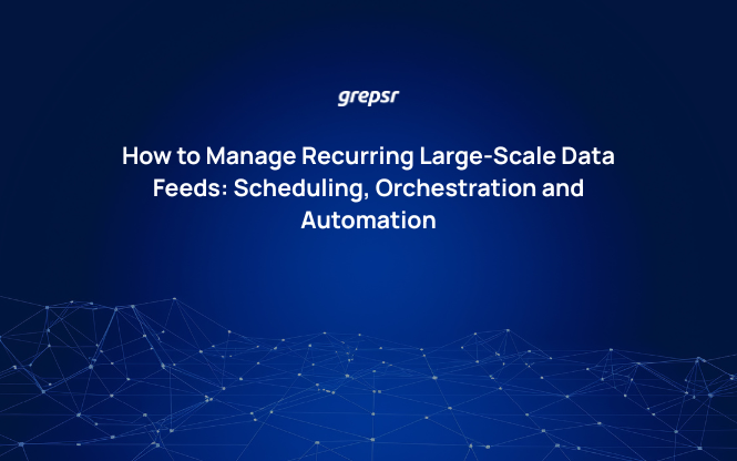 How to Manage Recurring Large-Scale Data Feeds: Scheduling, Orchestration and Automation