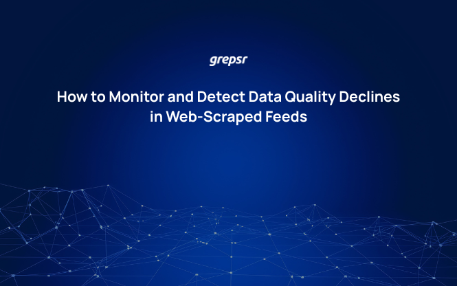 How to Monitor and Detect Data Quality Declines in Web-Scraped Feeds