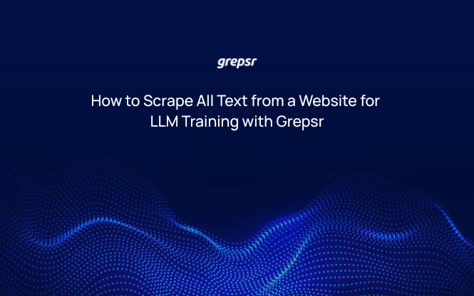 How to Scrape All Text from a Website for LLM Training with Grepsr