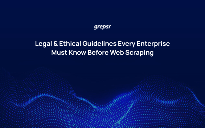 Legal & Ethical Guidelines Every Enterprise Must Know Before Web Scraping