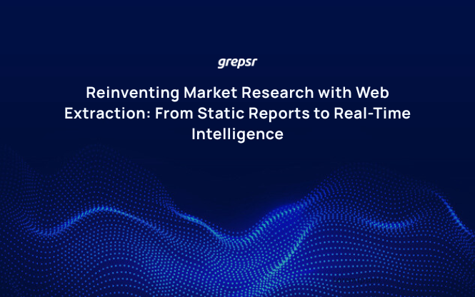 Reinventing Market Research with Web Extraction: From Static Reports to Real-Time Intelligence