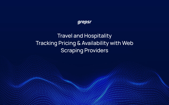 Travel and Hospitality: Tracking Pricing & Availability with Web Scraping Providers