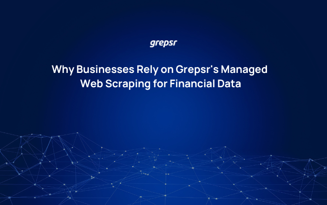 Why Businesses Rely on Grepsr's Managed Web Scraping for Financial Data