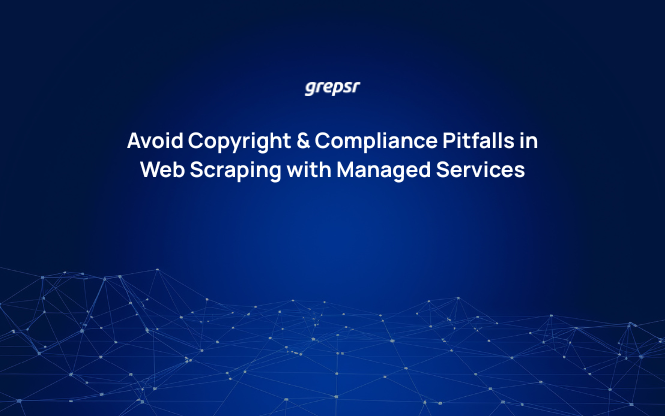 Avoid Copyright & Compliance Pitfalls in Web Scraping with Managed Services