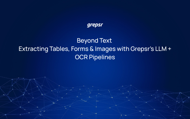 Beyond Text: Extracting Tables, Forms & Images with Grepsr’s LLM + OCR Pipelines