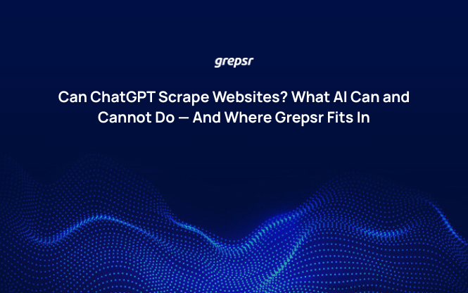 Can ChatGPT Scrape Websites What AI Can and Cannot Do — And Where Grepsr Fits In