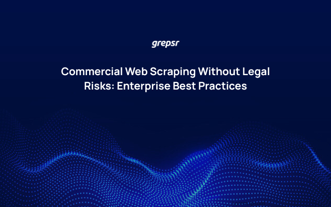 Commercial Web Scraping Without Legal Risks: Enterprise Best Practices