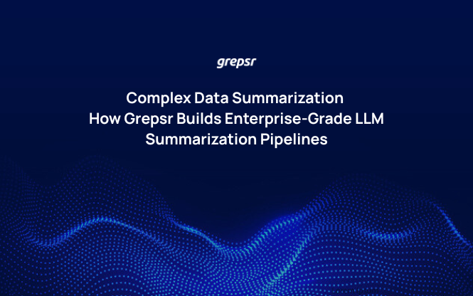Complex Data Summarization How Grepsr Builds Enterprise-Grade LLM Summarization Pipelines