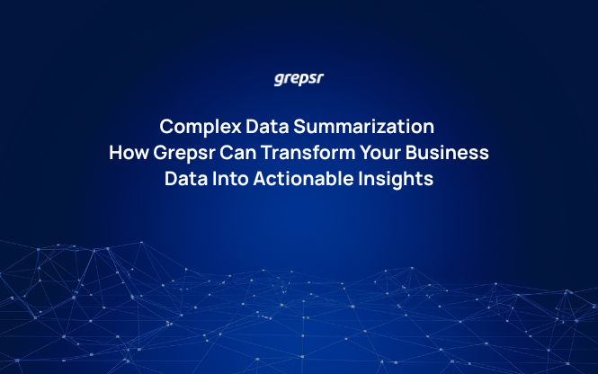 Complex Data Summarization: How Grepsr Can Transform Your Business Data Into Actionable Insights