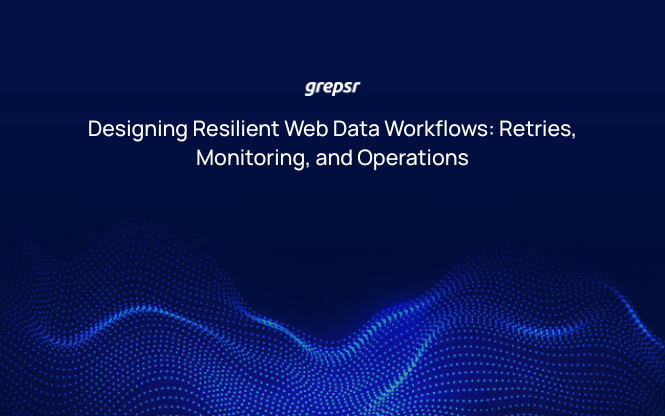 Designing Resilient Web Data Workflows: Retries, Monitoring, and Operations