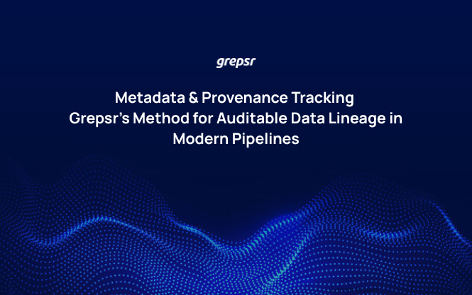 Metadata & Provenance Tracking: Grepsr’s Method for Auditable Data Lineage in Modern Pipelines