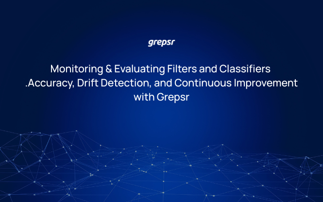 Monitoring & Evaluating Filters and Classifiers: Accuracy, Drift Detection, and Continuous Improvement with Grepsr
