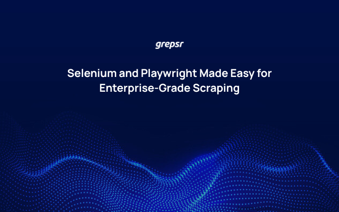 Selenium and Playwright Made Easy for Enterprise-Grade Scraping
