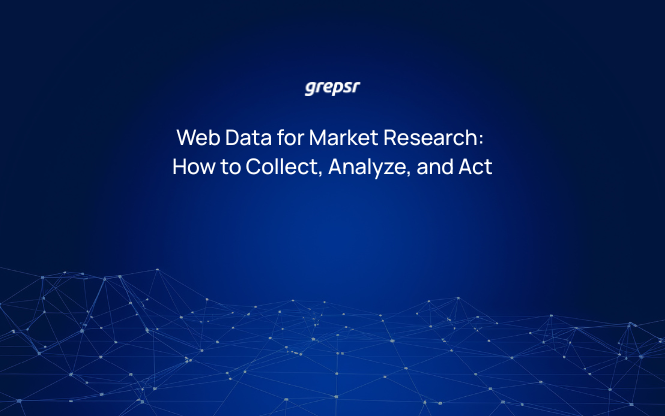 Web Data for Market Research: How to Collect, Analyze, and Act