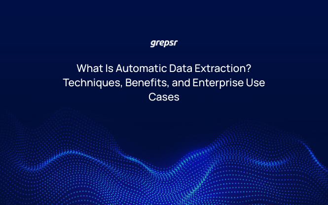 What Is Automatic Data Extraction? Techniques, Benefits, and Enterprise Use Cases