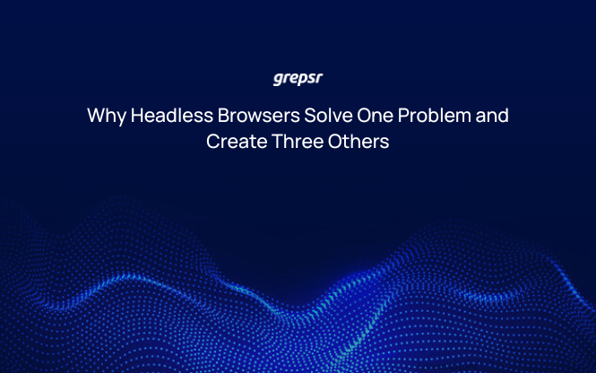 Why Headless Browsers Solve One Problem and Create Three Others