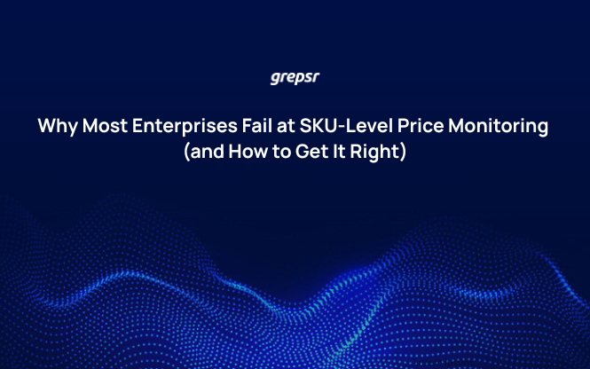Why Most Enterprises Fail at SKU-Level Price Monitoring (and How to Get It Right)
