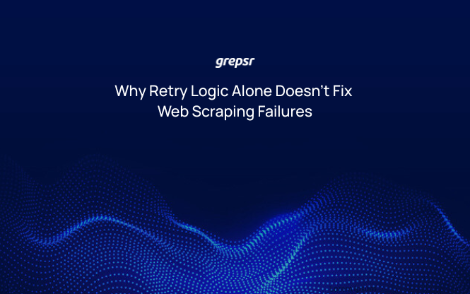 Why Retry Logic Alone Doesn’t Fix Web Scraping Failures