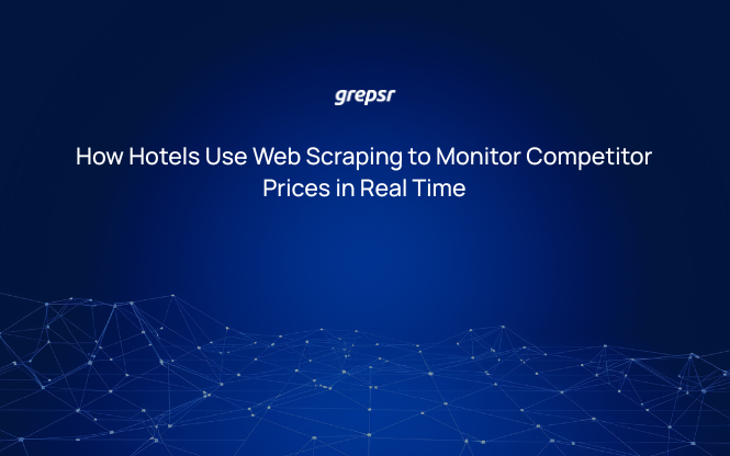 How Hotels Use Web Scraping to Monitor Competitor Prices in Real Time