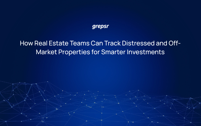 How Real Estate Teams Can Track Distressed and Off-Market Properties for Smarter Investments